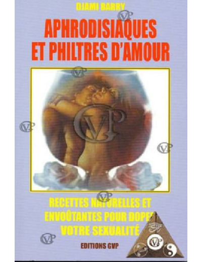 APHRODISIAQUES ET PHILTRES D AMOUR