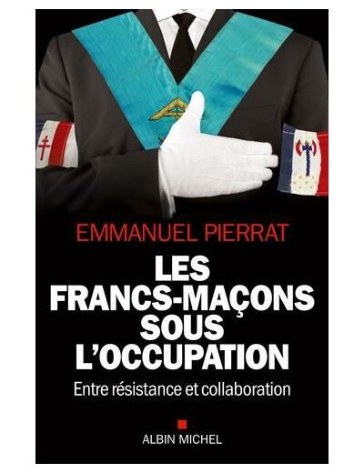 Les francs-maçons sous l'Occupation - Entre résistance et collaboration