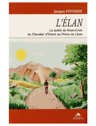 L'élan - La quête du Rose-Croix, du Chevalier d'Orient au Prince du Liban