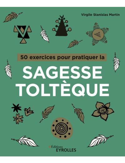 50 exercices pour pratiquer la sagesse toltèque