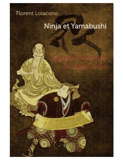 Ninja et Yamabushi - Guerriers et sorciers du Japon féodal