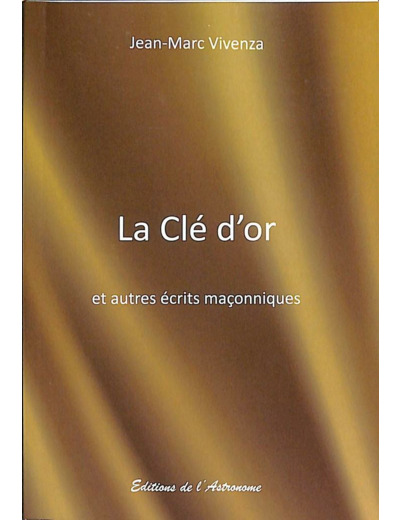 La Clé d'Or et d'autres écrits maçonniques