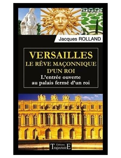 Versailles, le rêve maçonnique d'un roi - L'entrée ouverte au palais fermé d'un roi