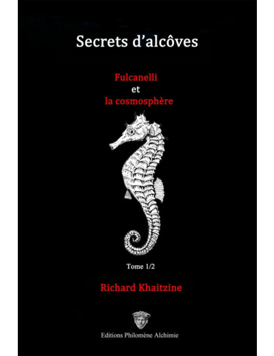 Secrets d'alcôves Fulcanelli et la cosmosphère - Tome I/II