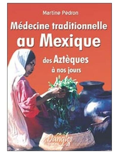 Médecine traditionnelle au Mexique des Aztèques à nos jours