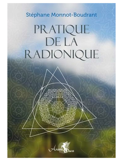 Pratique de la radionique - Traité de radiesthésie géomantique