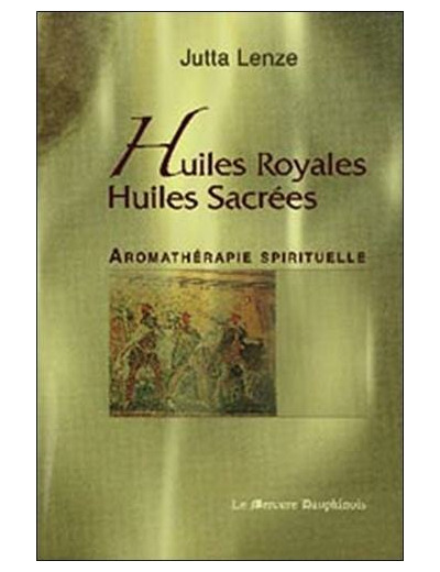 Huiles royales, huiles sacrées - Aromathérapie spirituelle