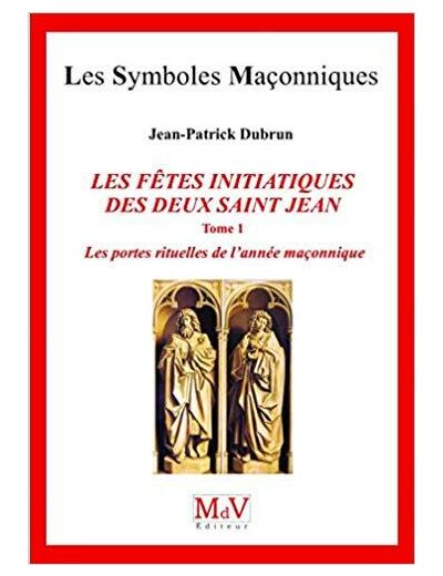 N°81 Jean-Patrick Dubrun, LES FÊTES INITIATIQUES DES DEUX SAINT JEAN, Les portes rituelles de l'année maçonnique