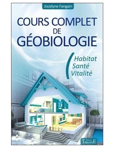 Cours complet de géobiologie - Habitat, santé et vitalité