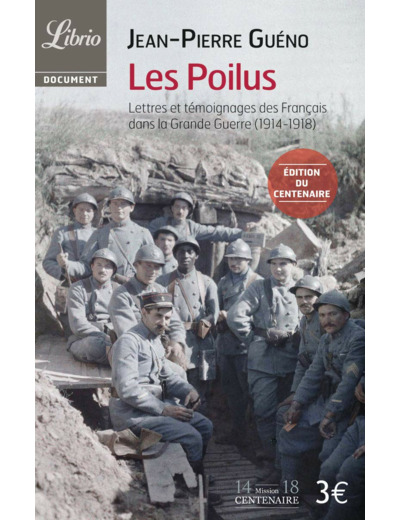 LES POILUS - LETTRES ET TEMOIGNAGES DES FRANCAIS DANS LA GRANDE GUERRE (1914-1918)