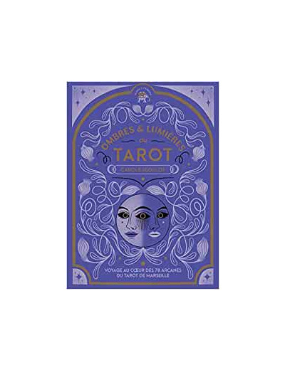 Ombres et lumières du Tarot - Voyage au coeur des 78 arcanes du Tarot de Marseille