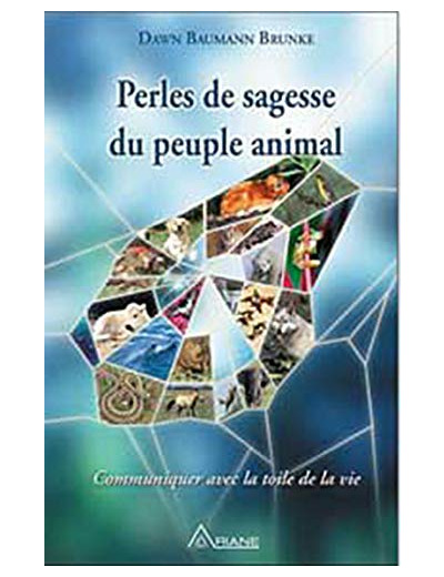 Perles de sagesse du peuple animal - Communiquer avec la toile de la vie