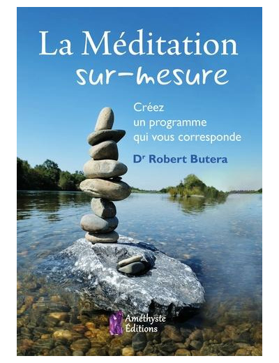 La meditation sur-mesure - creez un programme qui vous corresponde