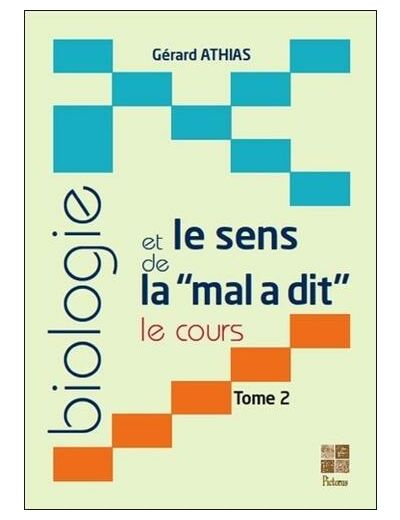 Biologie et le sens de la "mal a dit" - Le cours. Tome 2