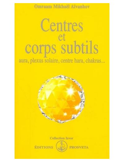 Centres et corps subtils. Aura, plexus solaire, centre hara, chakras...