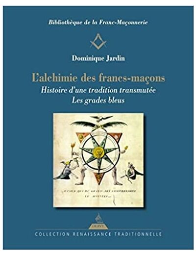 L'Alchimie des francs-maçons - Histoire d'une tradition transmutée