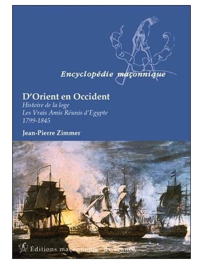 D'Orient en Occident - Histoire de la loge : Les vrais amis réunis d'Egypte 1799-1845