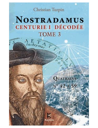 Décodage de la 1ère des dix centuries de Nostradamus - Tome 3, Quatrains N° 42 à 59