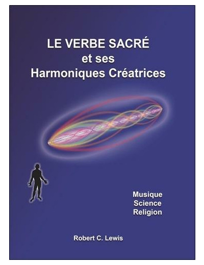 Le verbe sacre et ses harmoniques creatrices - musique - science - religion