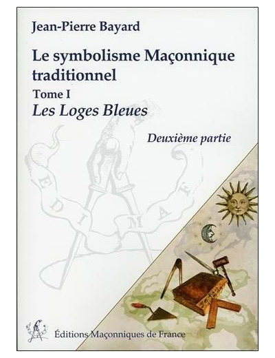 Le symbolisme maçonnique traditionnel - Tome 1, Les loges bleues (2e partie)