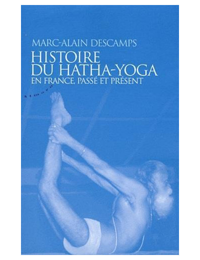 Histoire du Hatha-Yoga en France - Passé et Présent