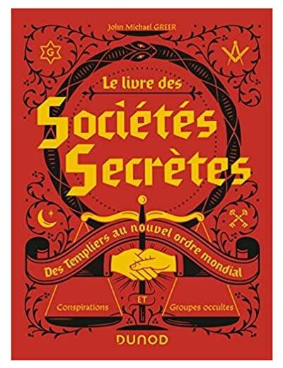 Le livre des sociétés secrètes - Des Templiers au nouvel ordre mondial - Des Templiers au nouvel ordre mondial