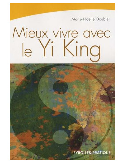 Mieux vivre avec le Yi King