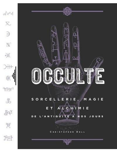 Occulte, sorcellerie, magie et alchimie de l'Antiquité à nos jours