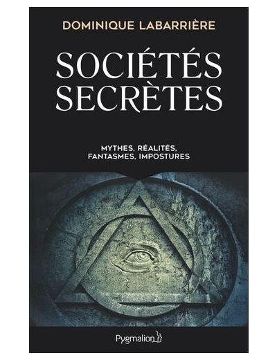 Sociétés secrètes - Mythes, réalités, fantasmes, impostures