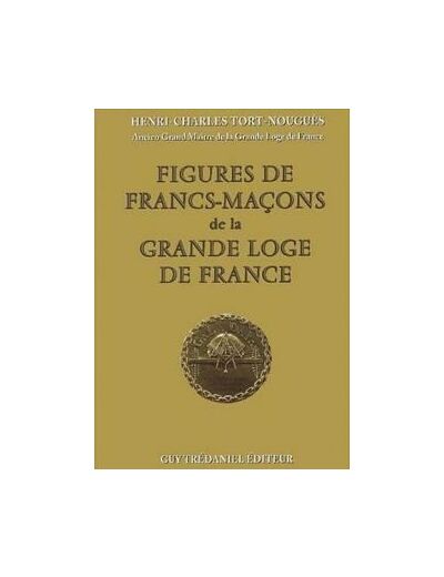 FIGURES DE FRANCS-MAÇONS DE LA GRANDE LOGE DE FRANCE