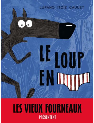 LE LOUP EN SLIP - TOME 1 - LE LOUP EN SLIP