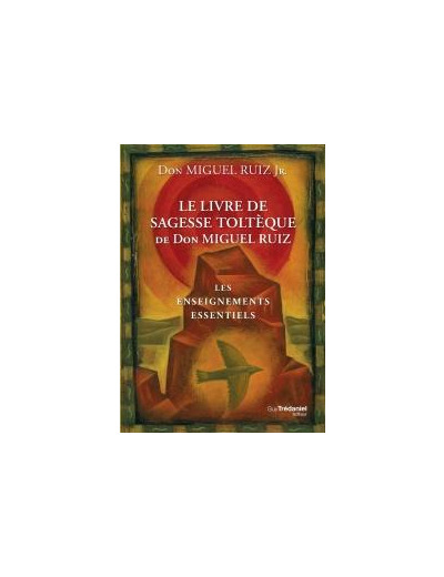 Le livre de sagesse toltèque de Don Miguel Ruiz