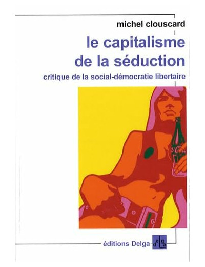 LE CAPITALISME DE LA SEDUCTION. (FORMAT POCHE.) CRITIQUE DE LA SOCIAL-DEMOCRATIE LIBERTAIRE