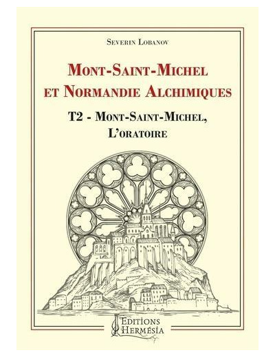 Mont-Saint-Michel et Normandie alchimique - Tome 2, Mont-Saint-Michel, l'oratoire