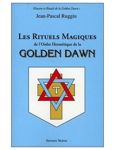 Les rituels magiques de l'ordre hermétique de la Golden Dawn