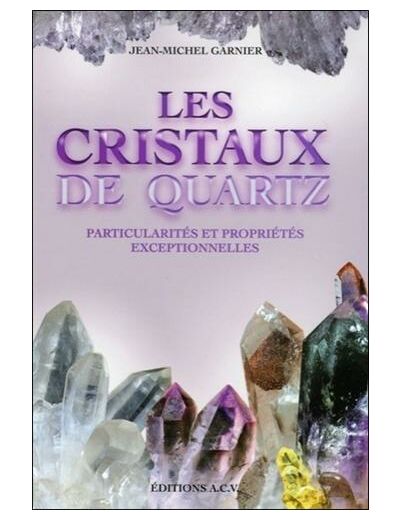 Les cristaux de quartz - Particularités et propriétés exceptionnelles