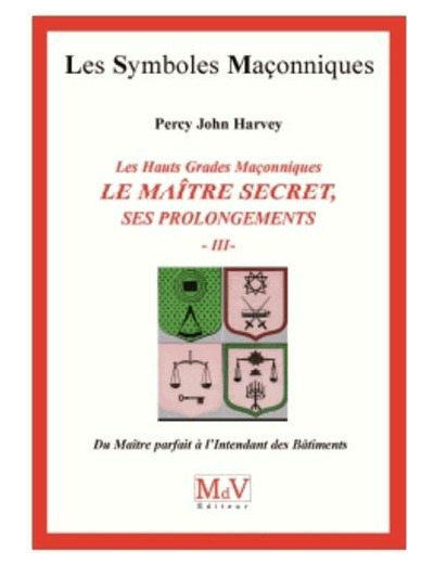 N°55 Percy John Harvey, LE MAÎTRE SECRET, ses prolongements. Du Maître parfait à l'Intendant des Bâtiments