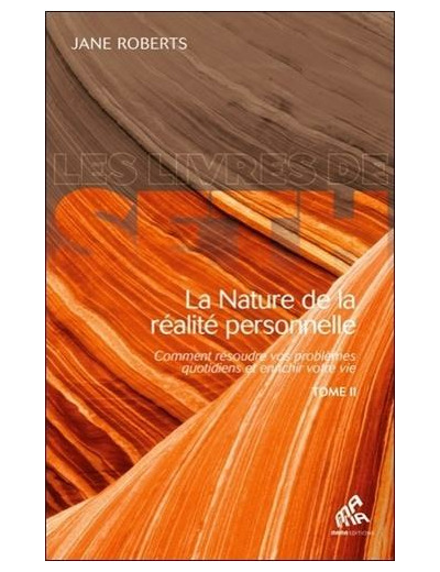 La nature de la réalité personnelle - Comment résoudre vos problèmes quotidiens et enrichir votre vie Tome 2