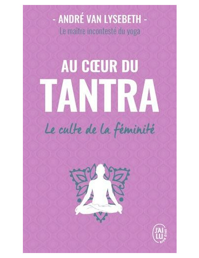 Au coeur du Tantra - Le culte de la féminité -