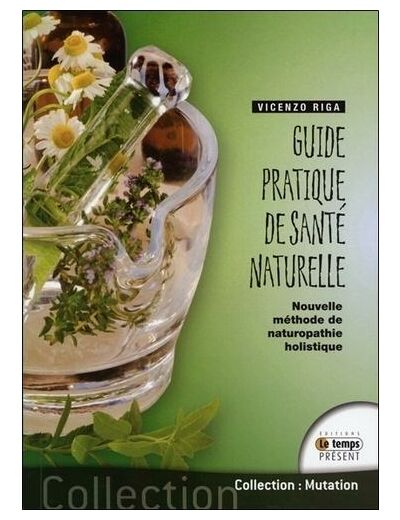 Guide pratique de santé naturelle - Nouvelle méthode de naturopathie holistique