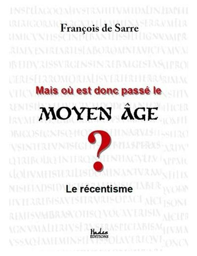 Mais où est donc passé le Moyen âge ? - Le récentisme