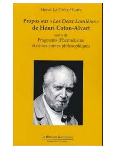 Propos sur "Les Deux Lumière" de Henri Coton-Alvart suivis de Fragments d'hermétisme et de Les contes philosophiques