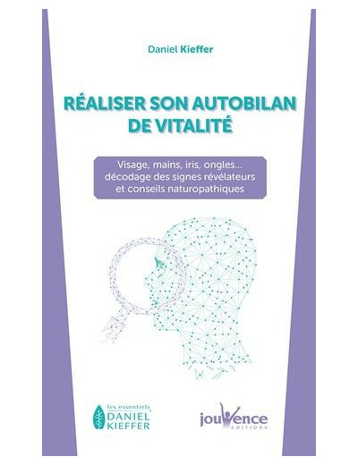 Réaliser son autobilan de vitalité - Visage, mains, iris, ongles... décodage des signes révélateurs et conseils naturopathiques -