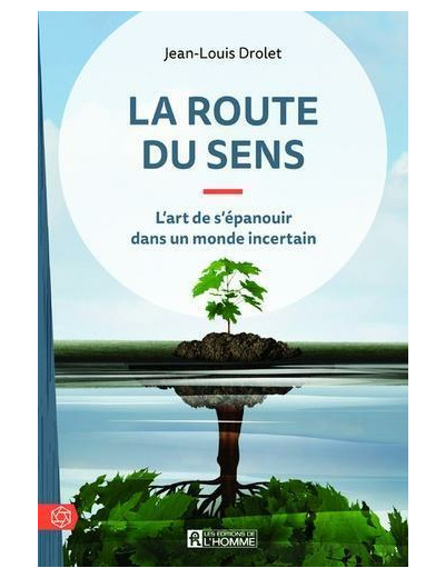 La route du sens - L'art de s'épanouir dans un monde incertain