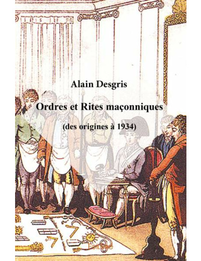 Ordres et Rites maçonniques (des origines à 1934)