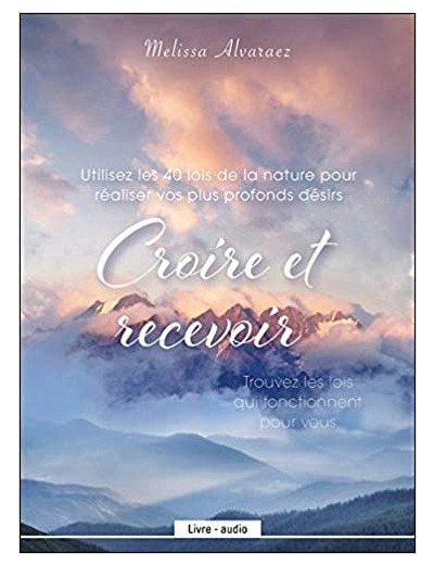 Croire et recevoir - Utilisez les 40 lois de la nature pour réaliser vos plus profonds désirs - Livre audio CD MP3