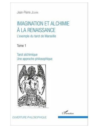 Imagination et alchimie à la Renaissance - L'exemple du tarot de Marseille Tome 1, Tarot alchimique, une approche philosophique