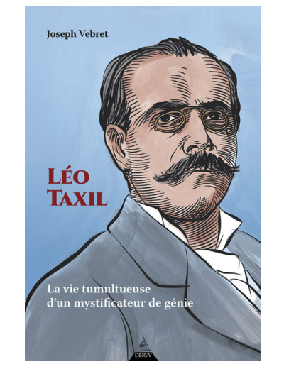 Léo Taxil - La vie tumultueuse d'un mystificateur de génie