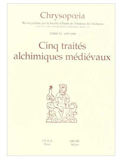 CHRYSOPOEIA TOME 6 CINQ TRAITES ALCHIMIQUES MEDIEVAUX