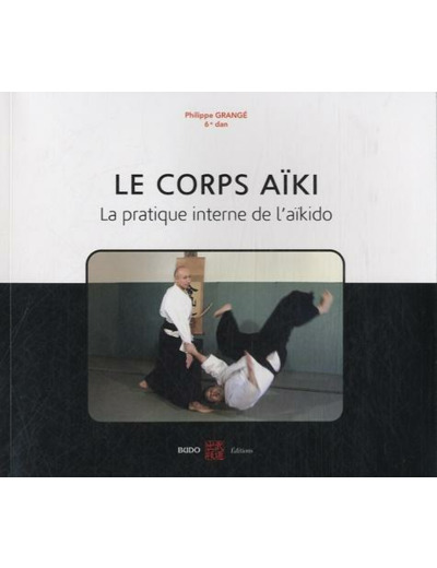 Le corps aïki - La pratique interne de l'aïkido